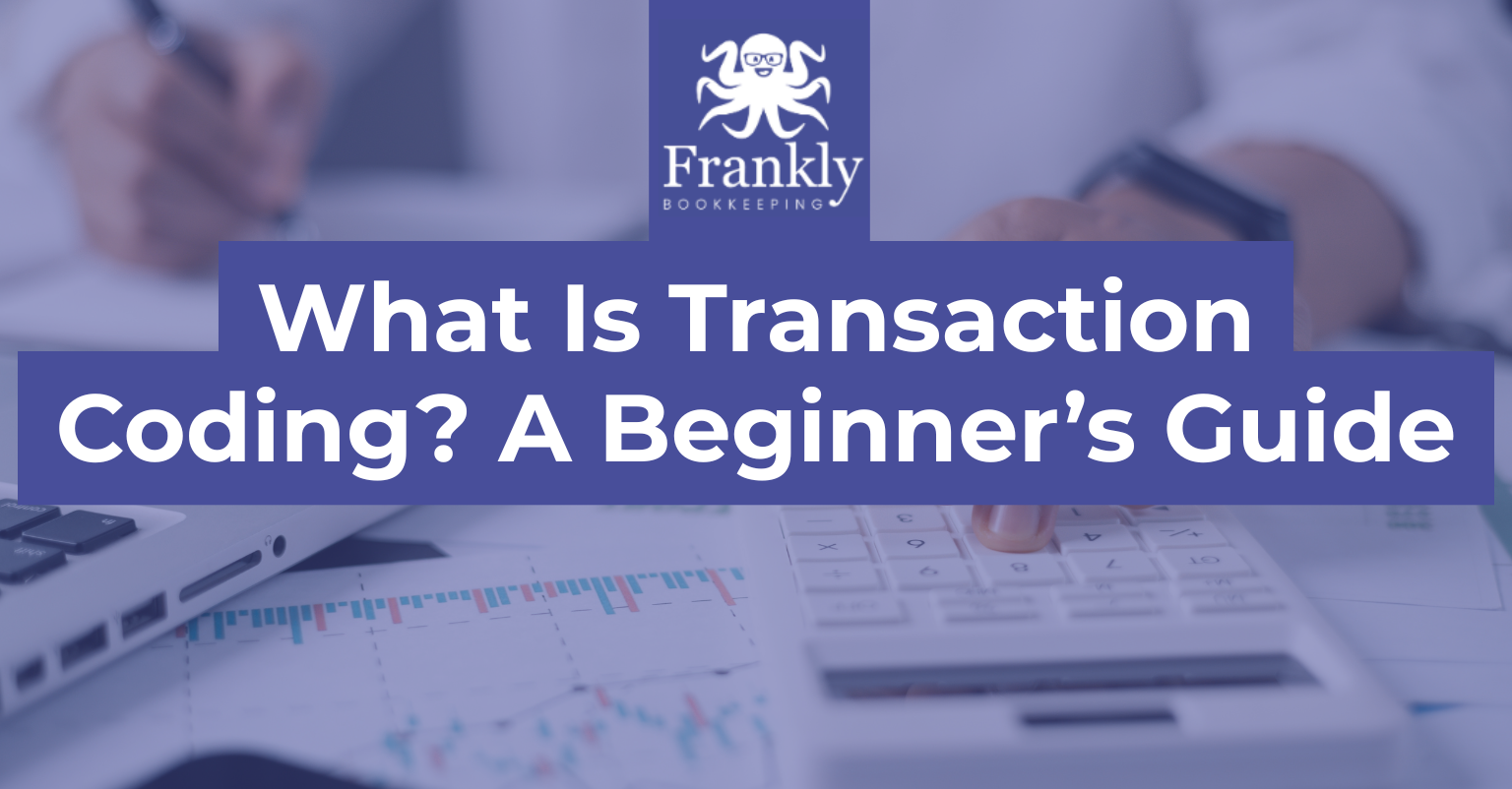 What Is Transaction Coding? A Beginner’s Guide | Frankly Bookkeeping