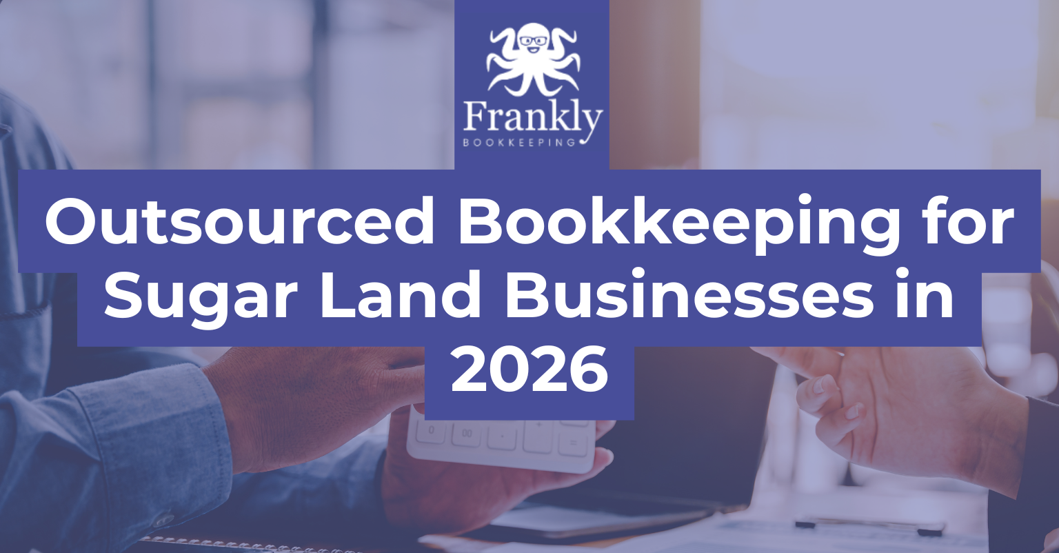 Outsourced Bookkeeping for Sugar Land Businesses in 2026
